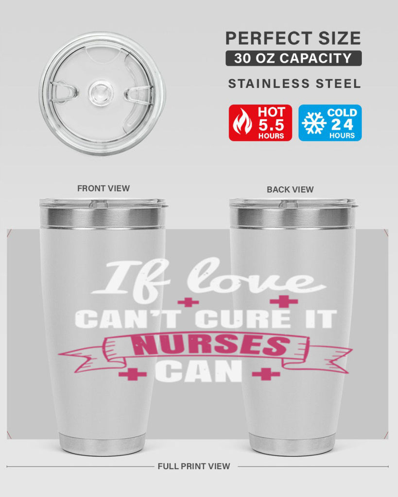 If love can’t cure it nurses can Style 313#- nurse- tumbler
