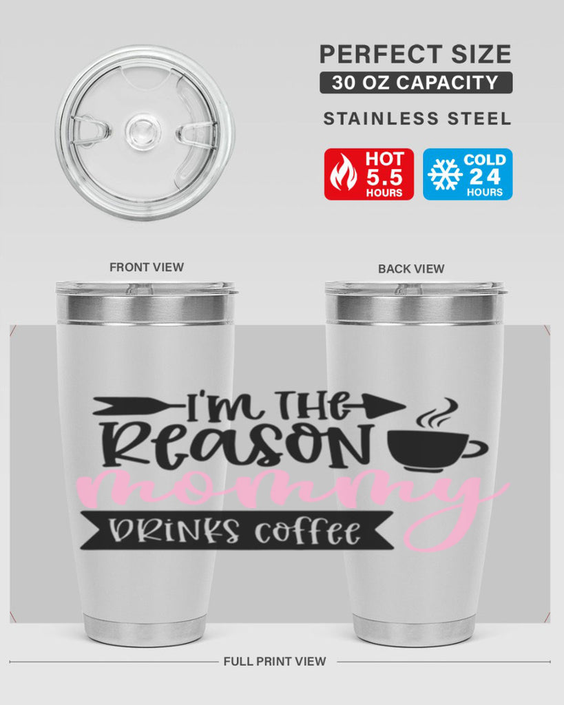 Im The Reason Mommy Drinks Coffee Style 82#- baby- tumbler