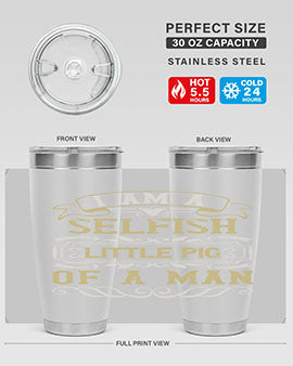 Im a selfish little pig of a man Style 62#- pig- Tumbler