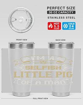 Im a selfish little pig of a mann Style 60#- pig- Tumbler