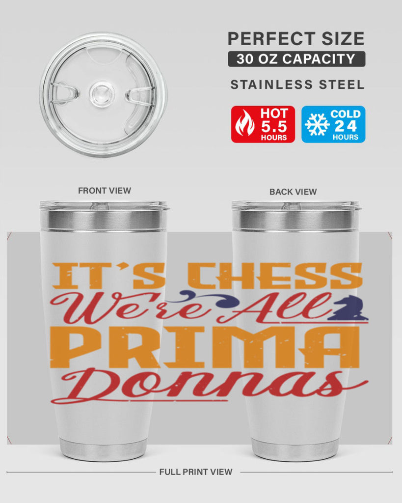 It’s chess We’re all prima donnas 31#- chess- Tumbler