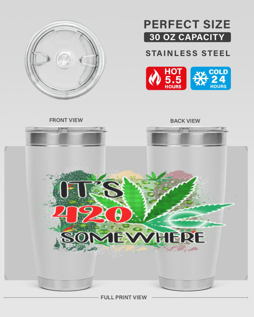 Its 420 Somewhere 153#- marijuana- Tumbler