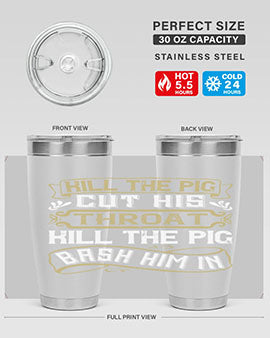 Kill the pig Cut his throat Kill the pig Bash him in Style 46#- pig- Tumbler