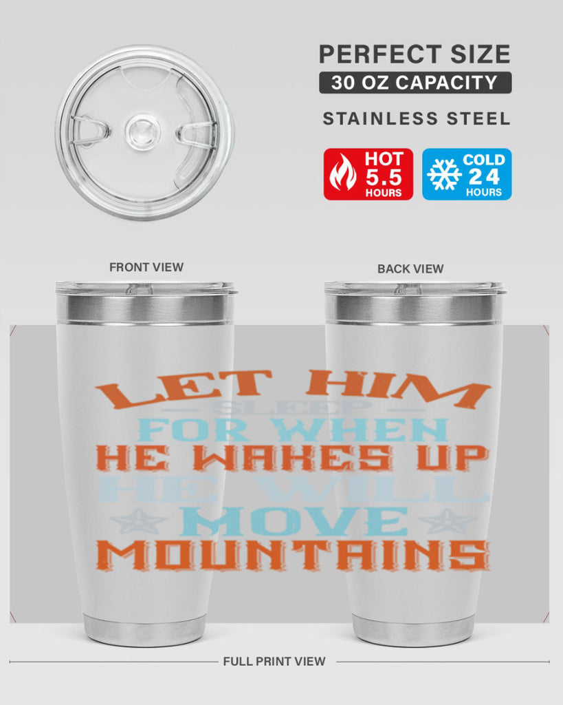 Let him sleep for when he wakes up he will move mountains Style 114#- baby- tumbler