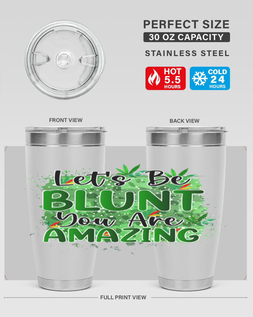 Lets Be Blunt You Are Amazing 180#- marijuana- Tumbler