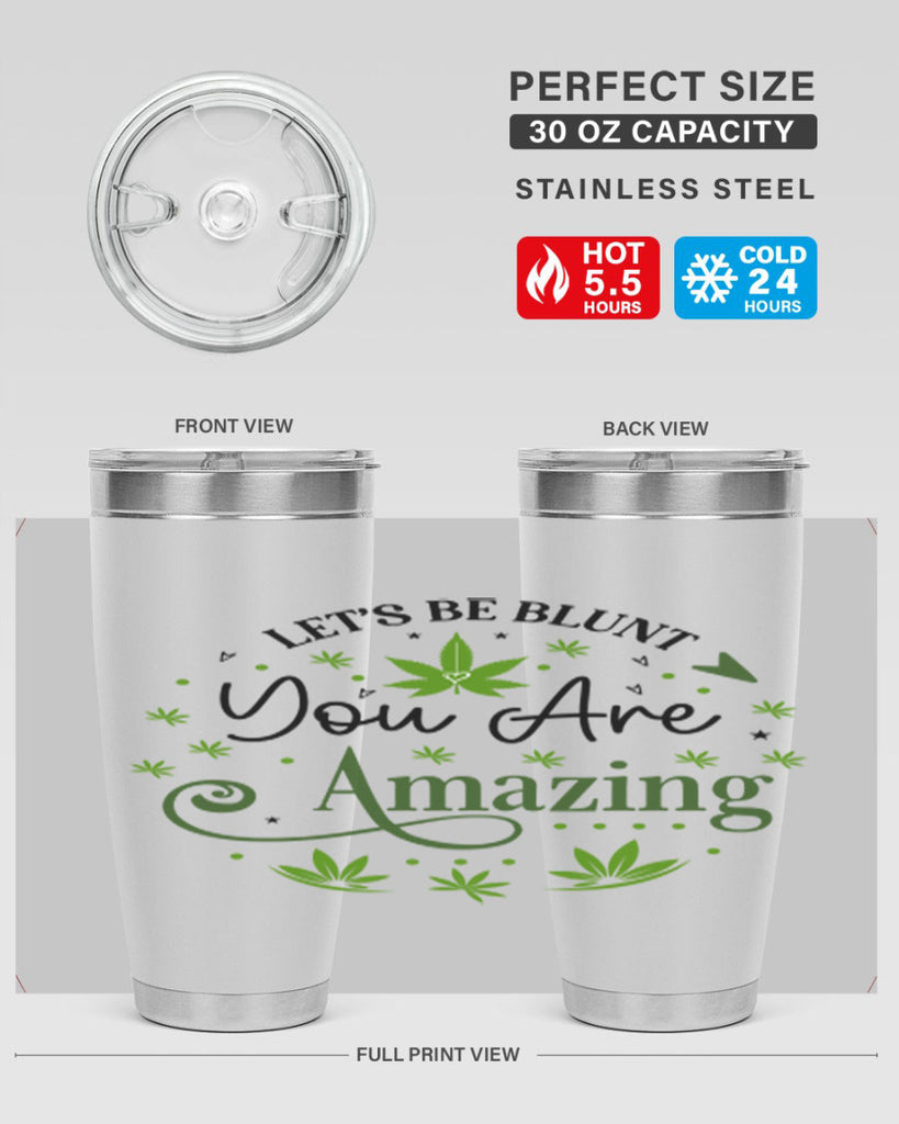 Lets Be Blunt You Are Amazing 181#- marijuana- Tumbler