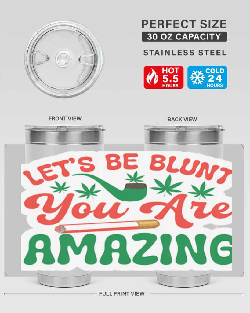 Lets Be Blunt You Are Amazing 183#- marijuana- Tumbler