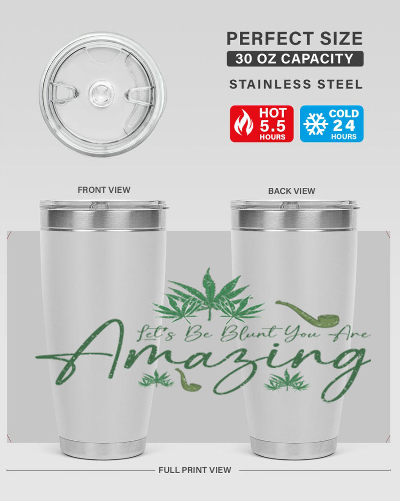 Lets Be Blunt You Are Amazing Sublimation 182#- marijuana- Tumbler