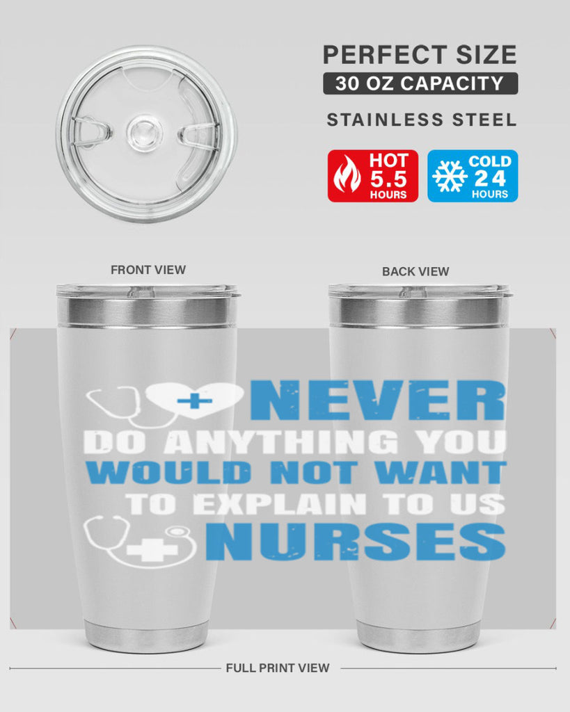 Never do anything you would not want to explain to us nurses Style 297#- nurse- tumbler