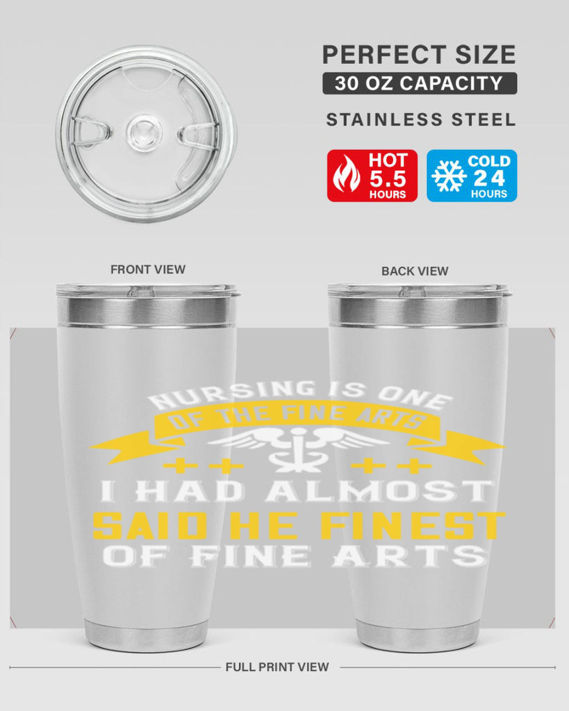 Nursing is one of the Fine Arts I had almost said he finest of Fine Arts Style 276#- nurse- tumbler