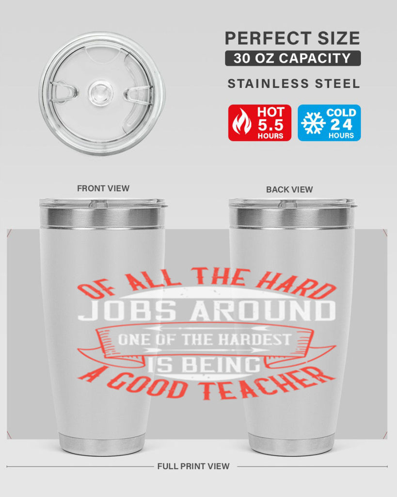 Of all the hard jobs around one of the hardest is being a good teacher Style 90#- teacher- tumbler