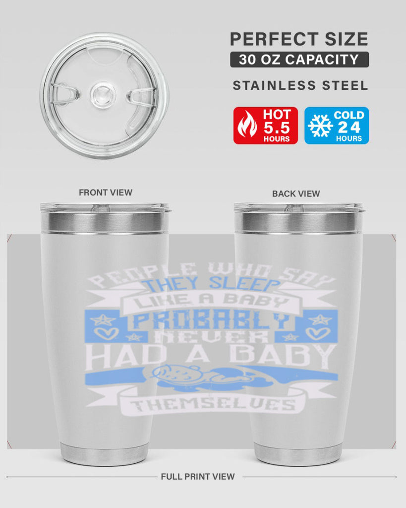 People who say they sleep like a baby probably never had a baby themselves Style 111#- baby- tumbler