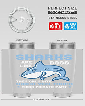 Sharks are like dogs They only bite when you touch their private part Style 38#- shark  fish- Tumbler