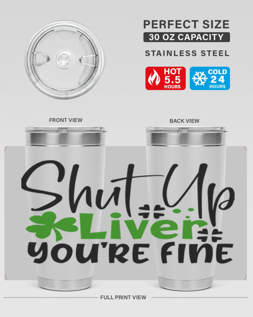 Shut Up Liver Youre Fine Style 146#- St Patricks Day- Tumbler