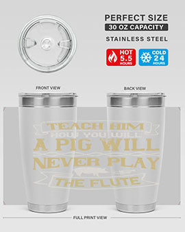 Teach him how you will a pig will never play the flute Style 28#- pig- Tumbler