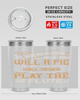 Teach him how you will a pig will never play the flutee Style 26#- pig- Tumbler