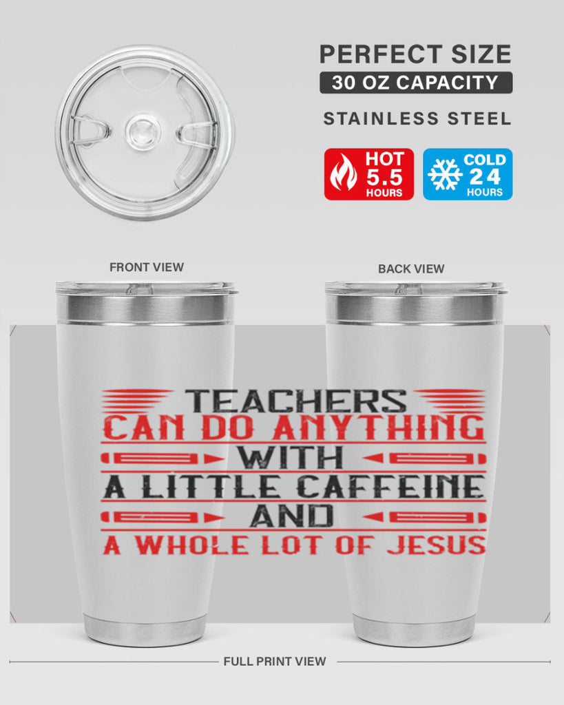 Teachers Can Do Anything With A Little Caffeine And A Whole Lot Of Jesus Style 10#- teacher- tumbler