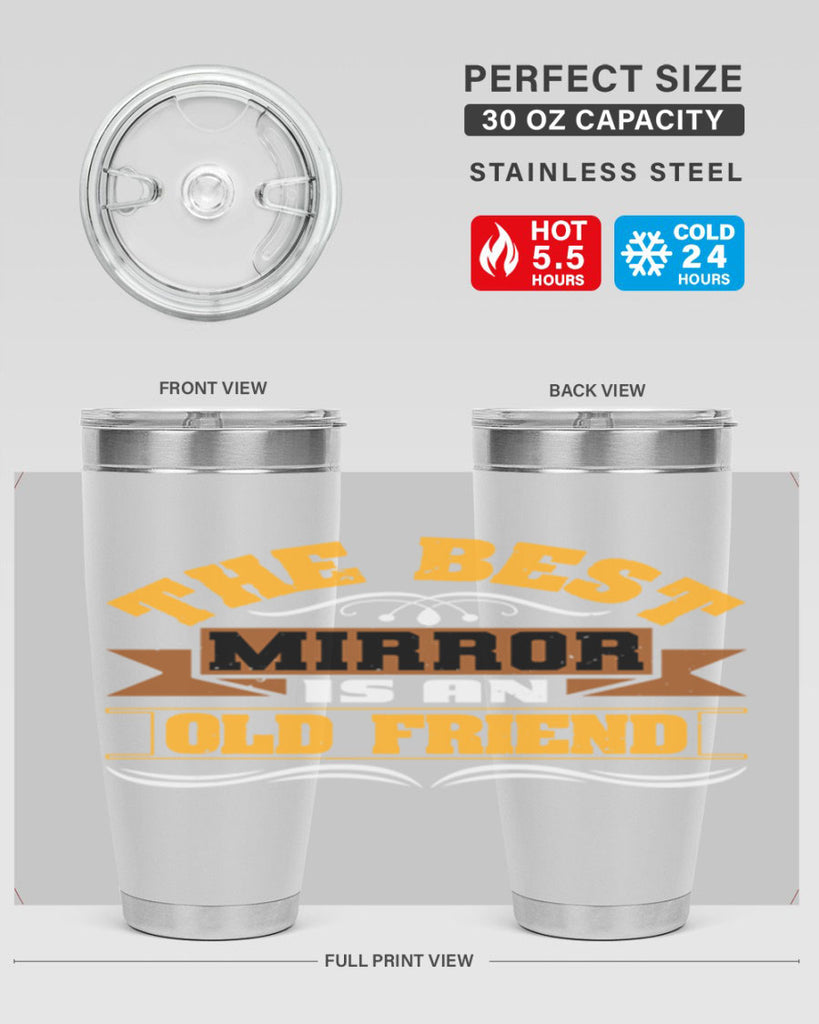 The best mirror is an old friend Style 58#- Best Friend- Tumbler