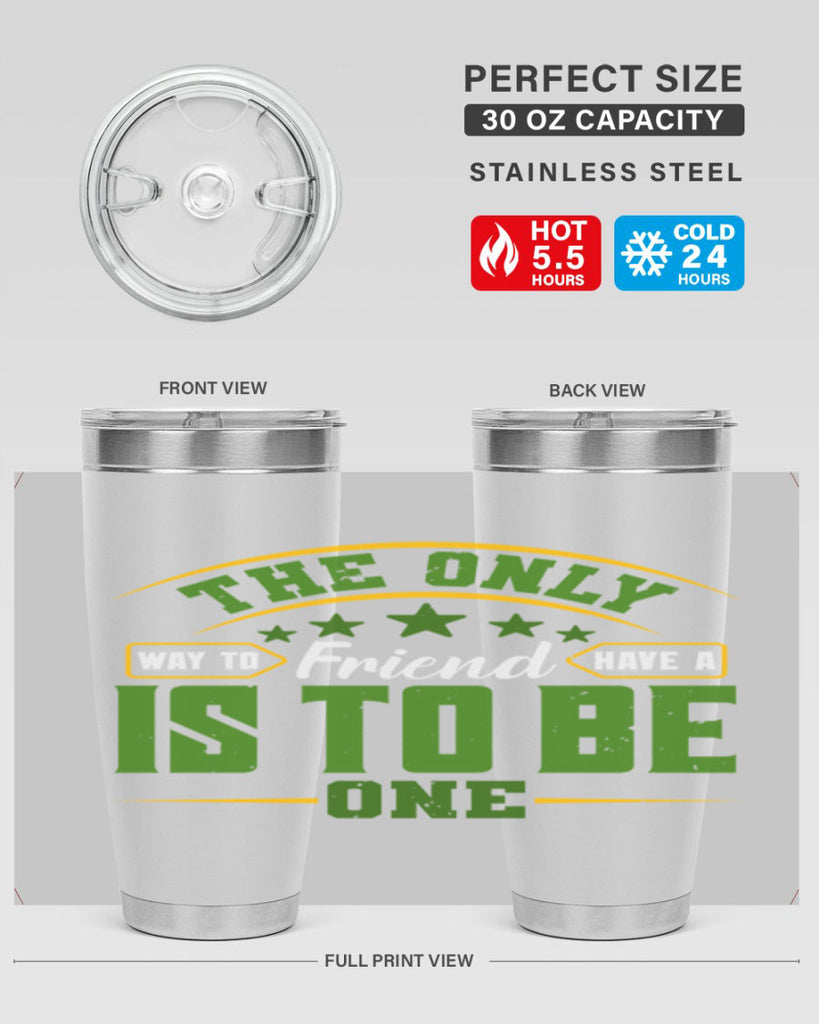 The only way to have a friend is to be one Style 44#- Best Friend- Tumbler