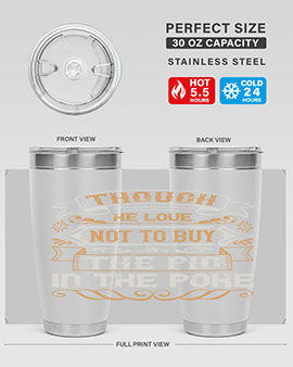 Though he love not to buy the pig in the poke Style 16#- pig- Tumbler