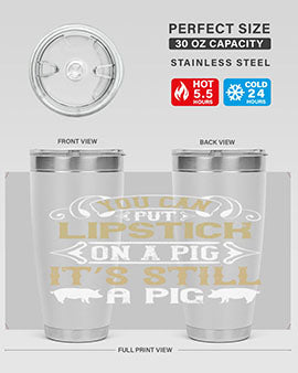 You can put lipstick on a pig It’s still a pig Style 9#- pig- Tumbler