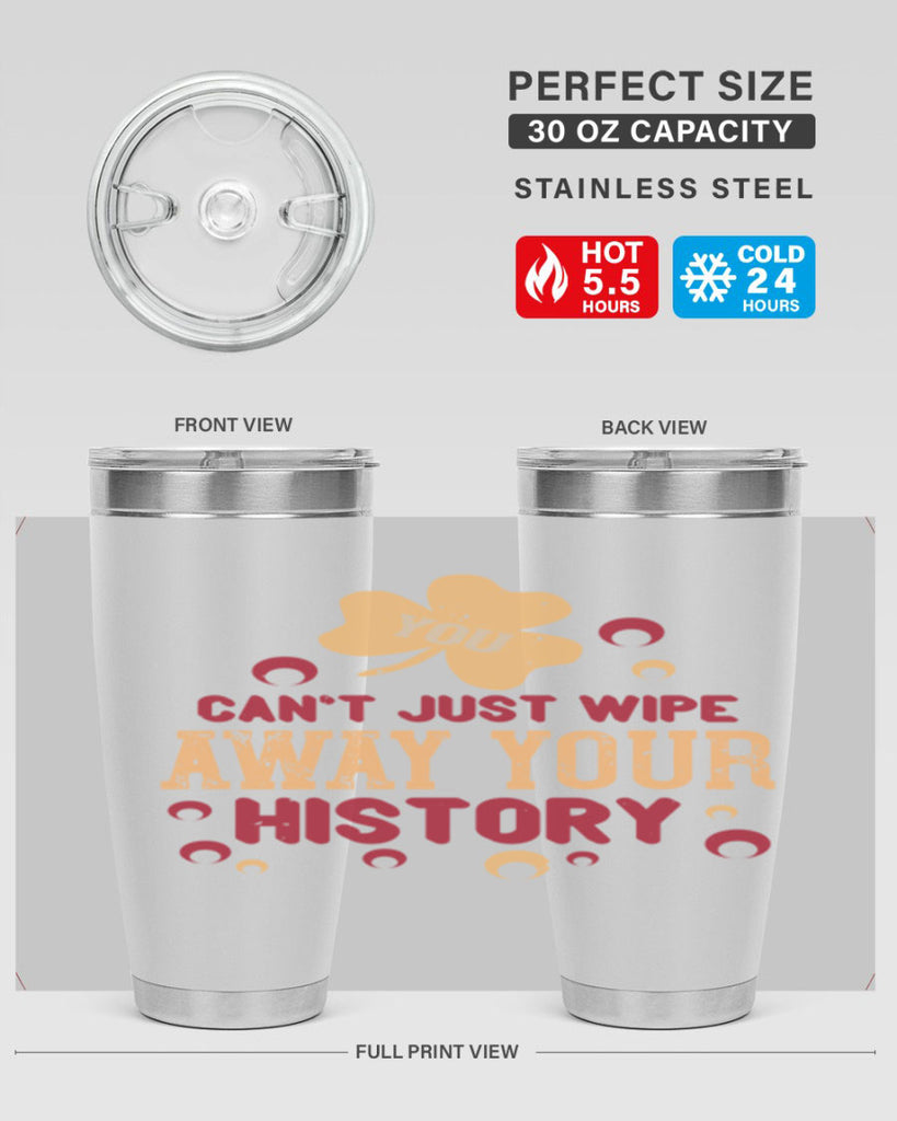 You cant just wipe away your history Style 12#- baby- Tumbler