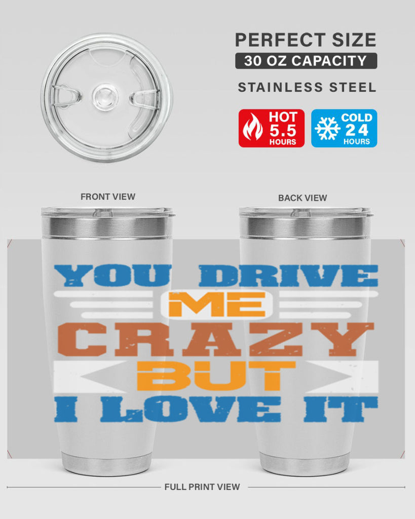 You drive me crazy but I love it Style 17#- Best Friend- Tumbler