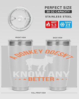 a donkey doesnt know any better Style 5#- donkey- Tumbler