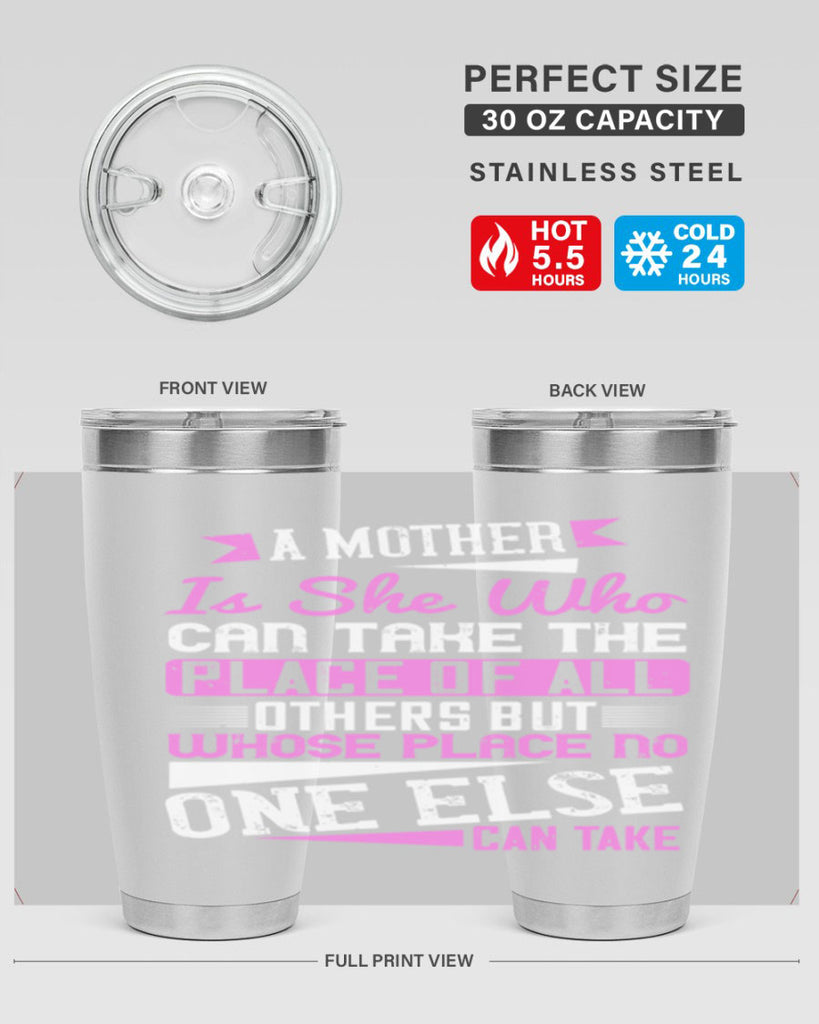 a mother is she who can take the place of all others but whose place no one else can take 243#- mom- Tumbler