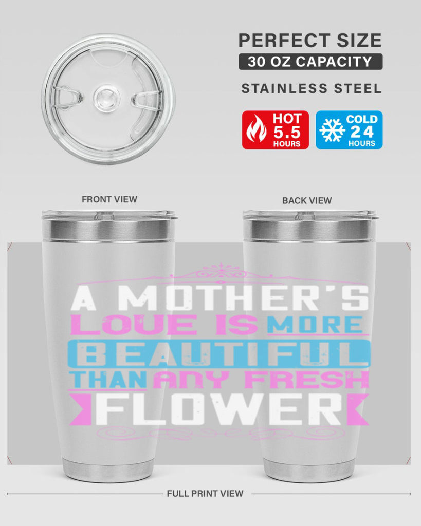 a mother’s love is more beautiful than any fresh flower 230#- mom- Tumbler