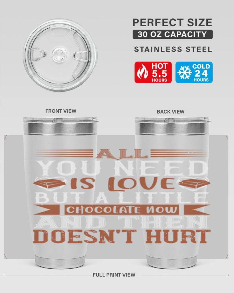 all you need is love but a little chocolate now and then doesnt hurt 17#- chocolate- Tumbler