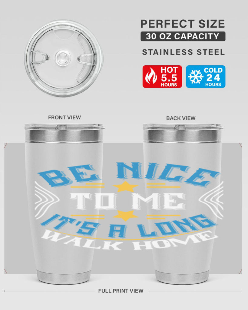 be nice to me its a long walk home Style 47#- bus driver- tumbler