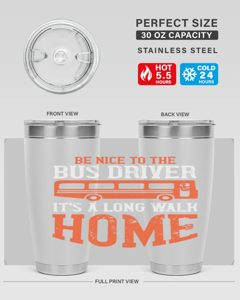 be nice to the bus driver it’s a long walk homeee Style 44#- bus driver- tumbler