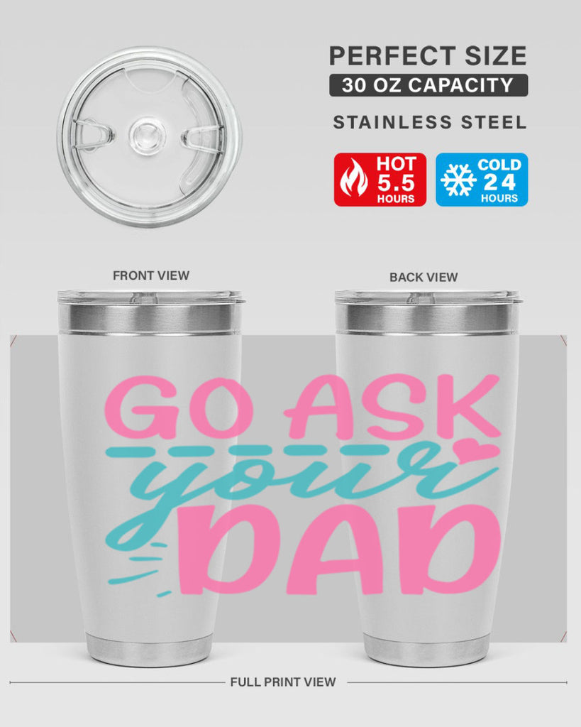 go ask your dad 14#- dad- Tumbler
