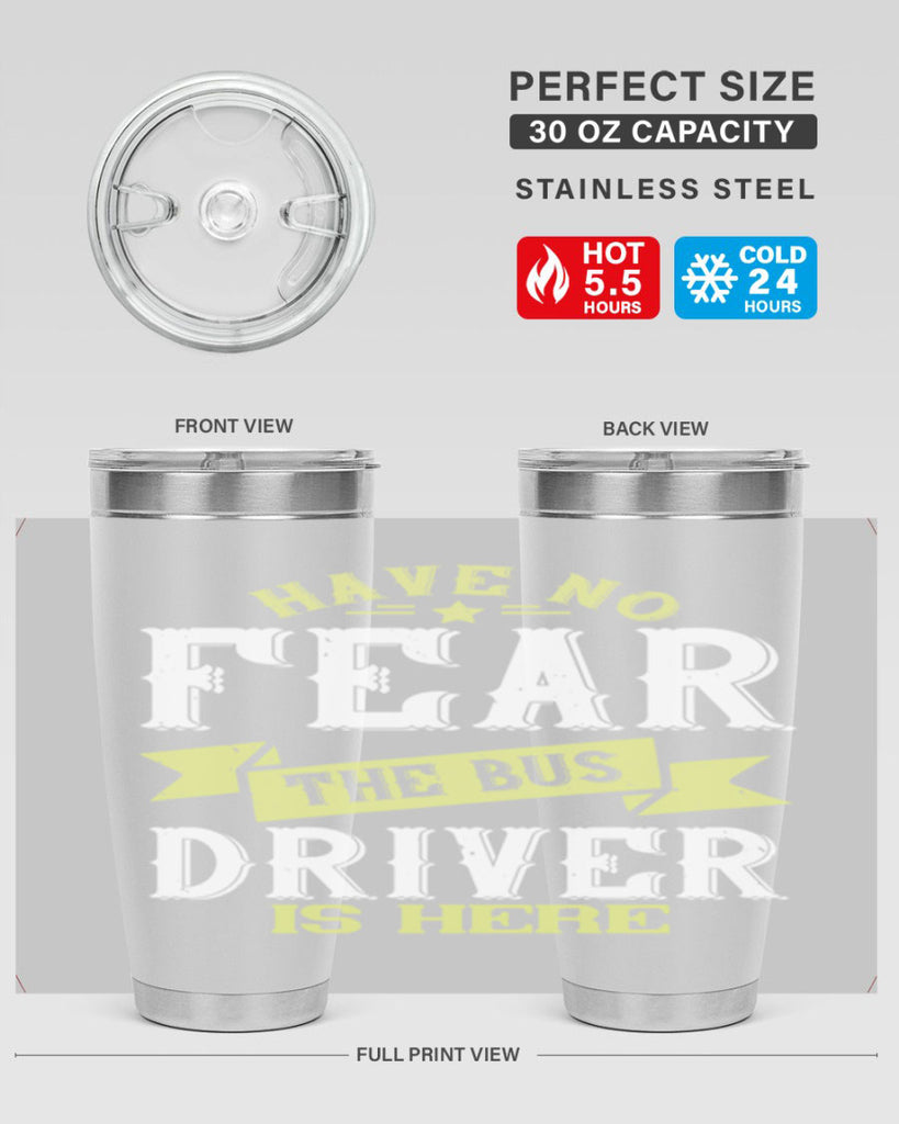 have no fear the bus driver is heree Style 34#- bus driver- tumbler