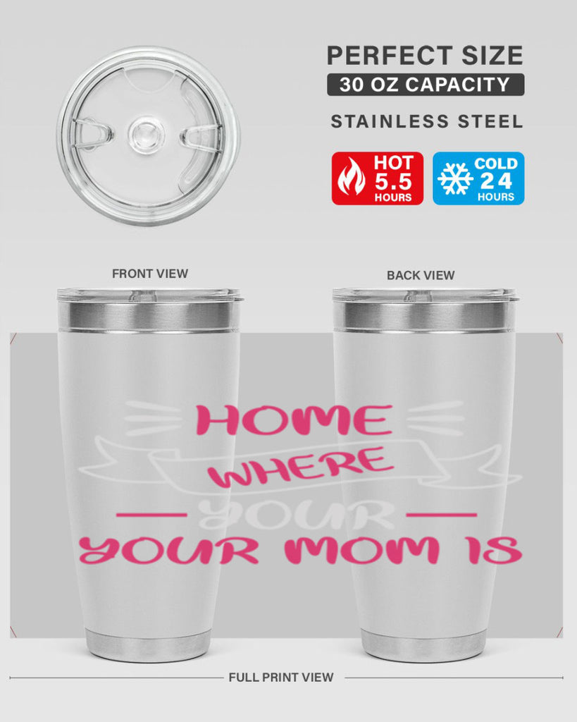 home is where your mom is 166#- mom- Tumbler