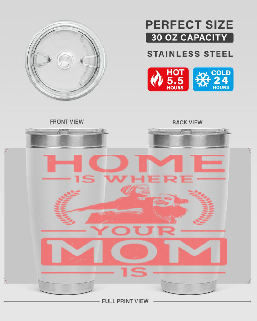 home is where your mom is 74#- mothers day- Tumbler