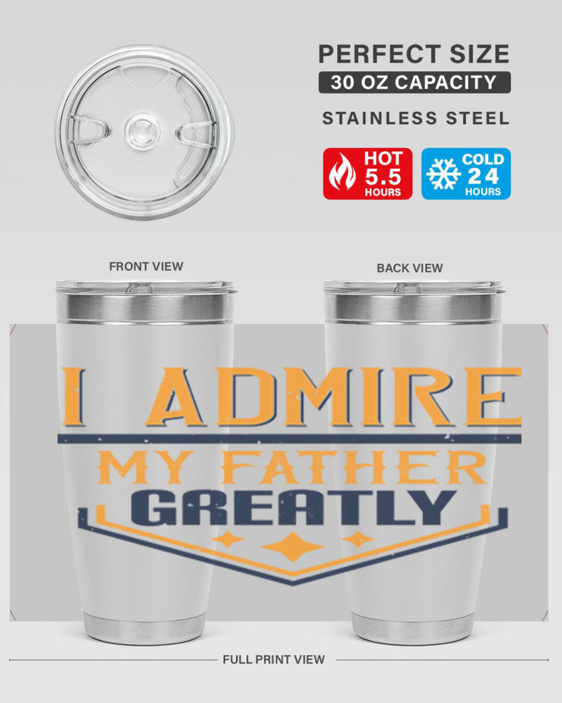 i admire my father greatly 215#- fathers day- Tumbler