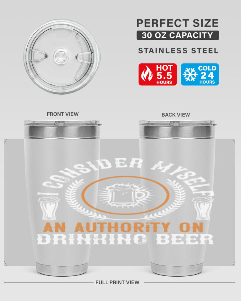 i consider myself an authority on drinking beer 84#- beer- Tumbler