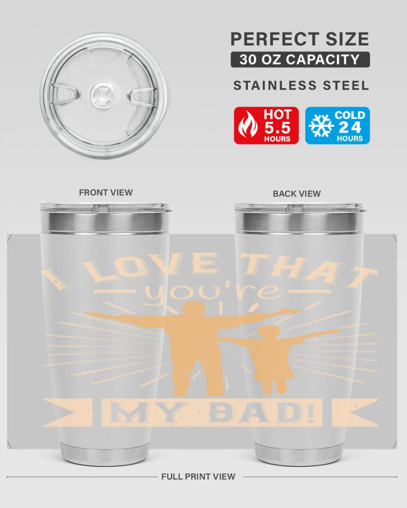 i love that youre my dad 240#- fathers day- Tumbler