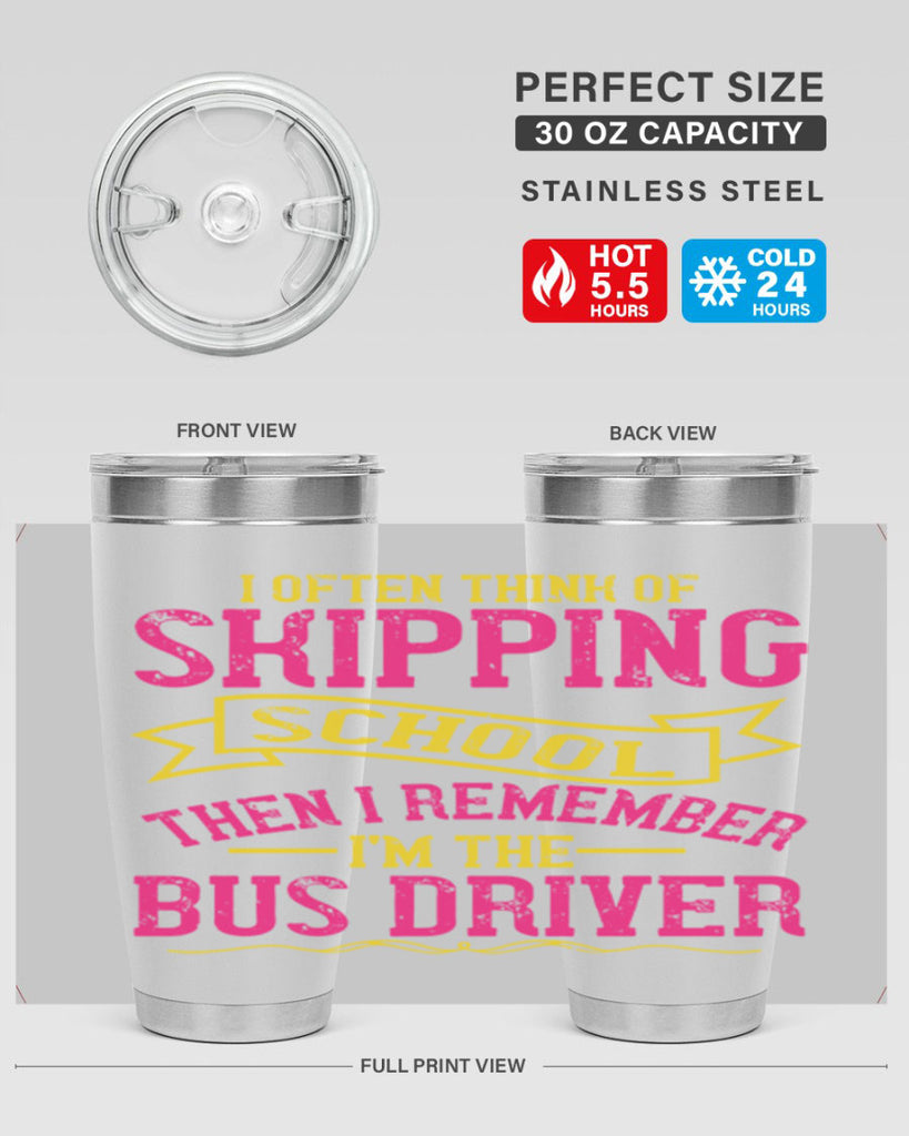 i often skipping school then i remember im the bus driver Style 28#- bus driver- tumbler