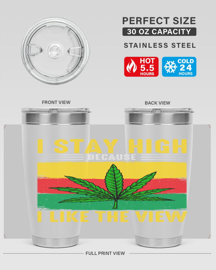 i stay high because i like the view 131#- marijuana- Tumbler