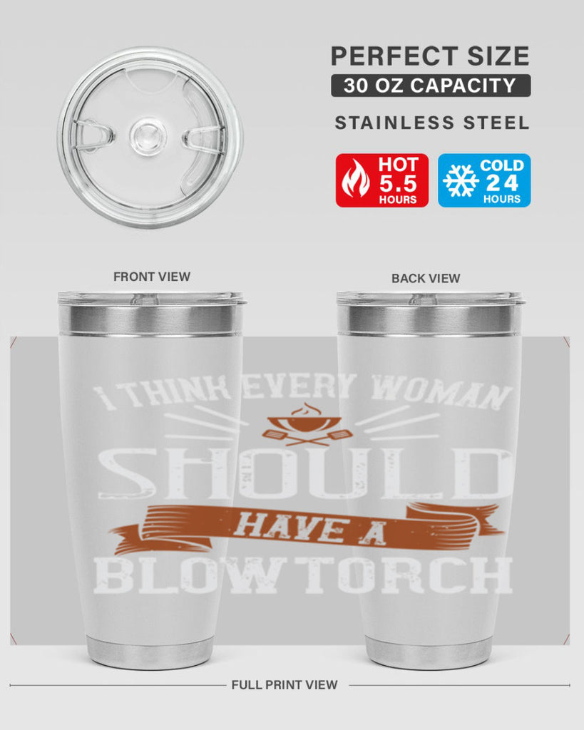 i think every woman should have a blowtorch 29#- cooking- Tumbler