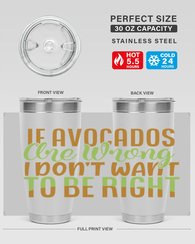 if avocados are wrong i dont want to be right 6#- avocado- Tumbler