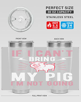 if i cant bring my pig im not going Style 52#- pig- Tumbler