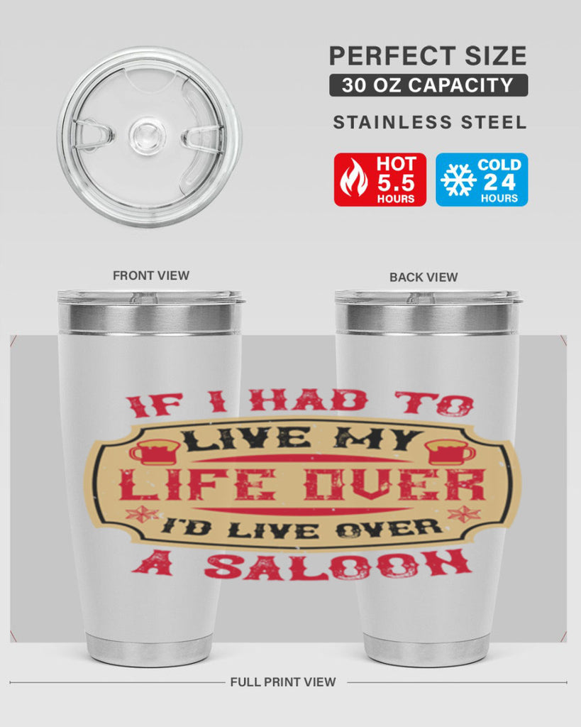 if i had to live my life over id live over a saloon 38#- drinking- Tumbler