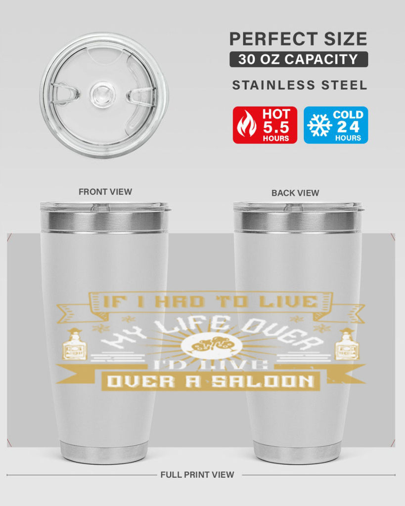 if i had to live my life over id live over a saloon 39#- drinking- Tumbler