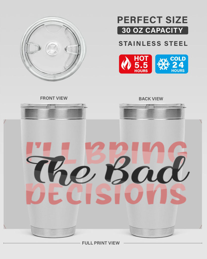 ill bring the bad decisions Style 50#- Best Friend- Tumbler