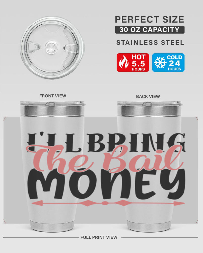 ill bring the bail money Style 49#- Best Friend- Tumbler