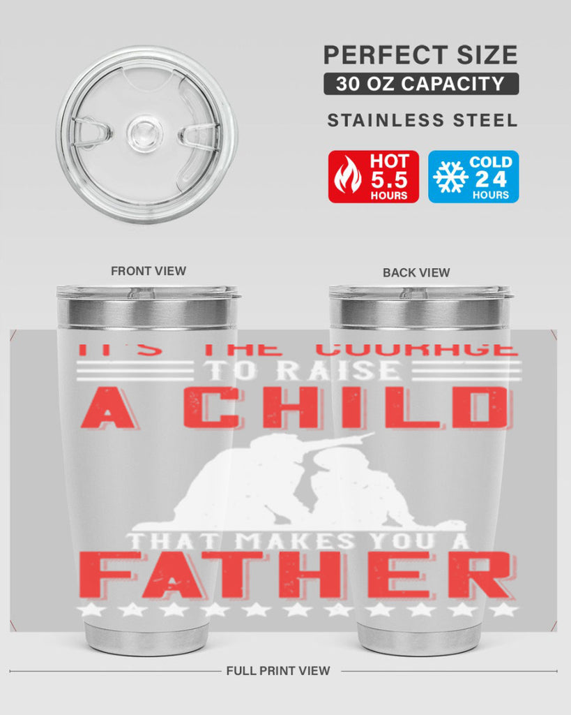 it’s the courage to raise a child that makes you a father 223#- fathers day- Tumbler